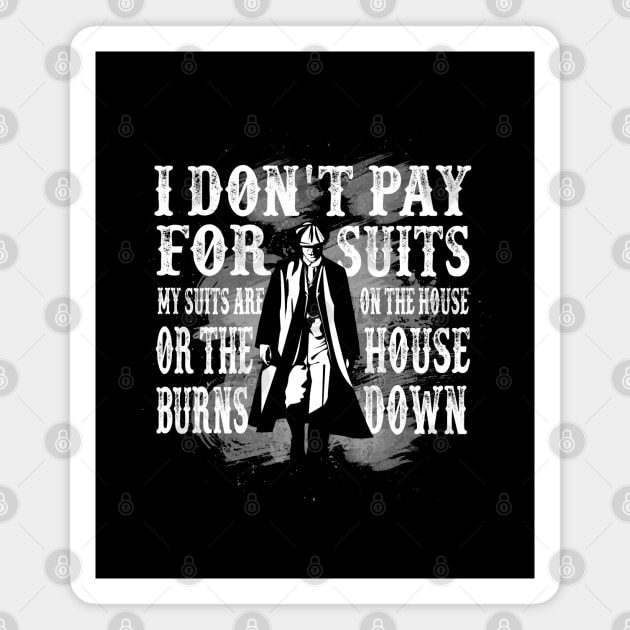 Peaky Blinders Best Quotes I Don't Pay For Suits Magnet by KsuAnn